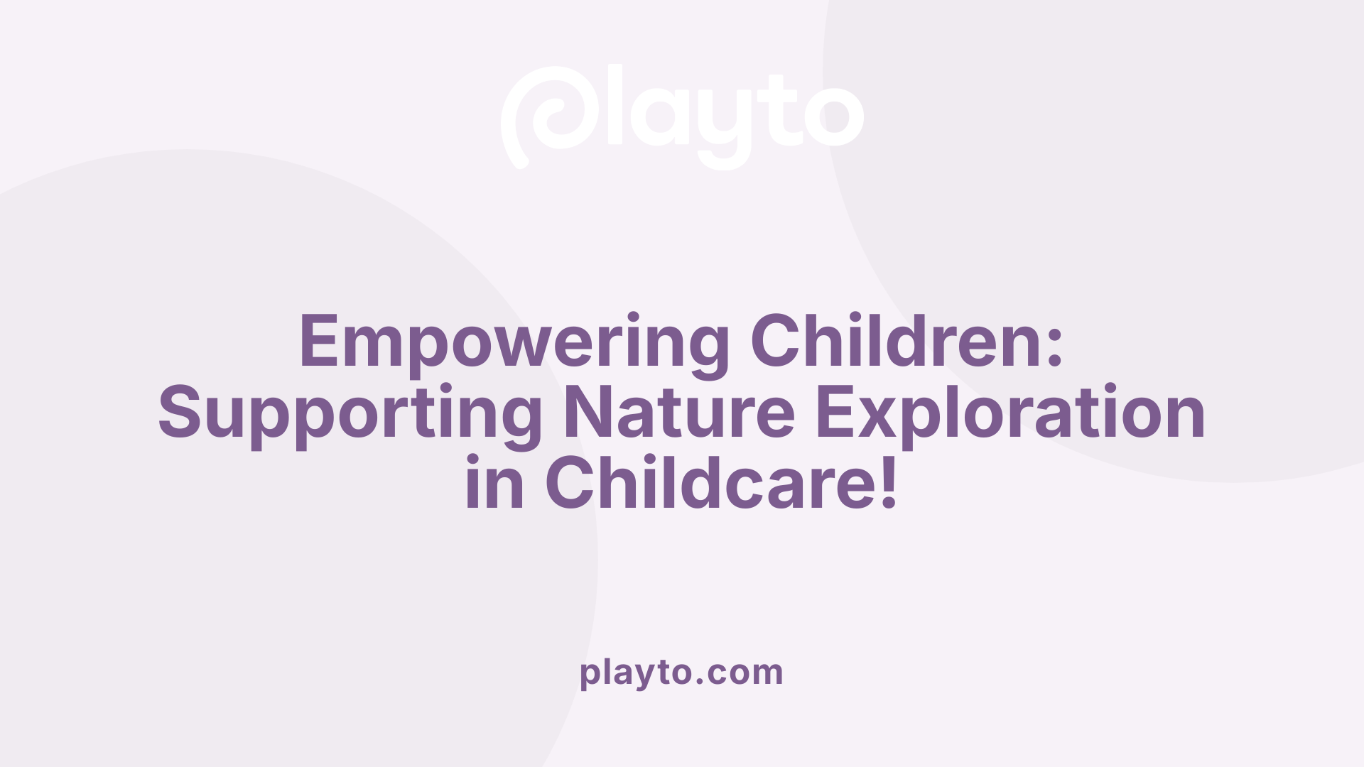 Empowering Children: Supporting Nature Exploration in Childcare!