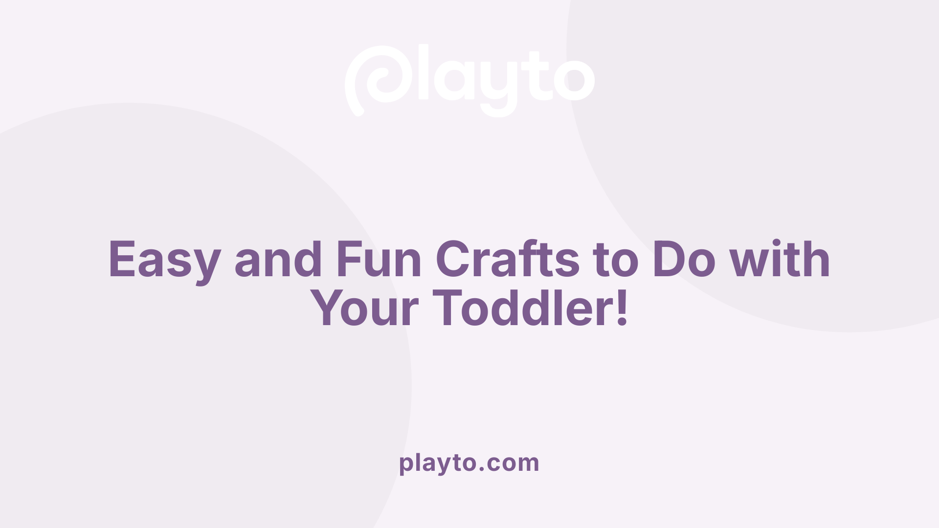 Easy and Fun Crafts to Do with Your Toddler!