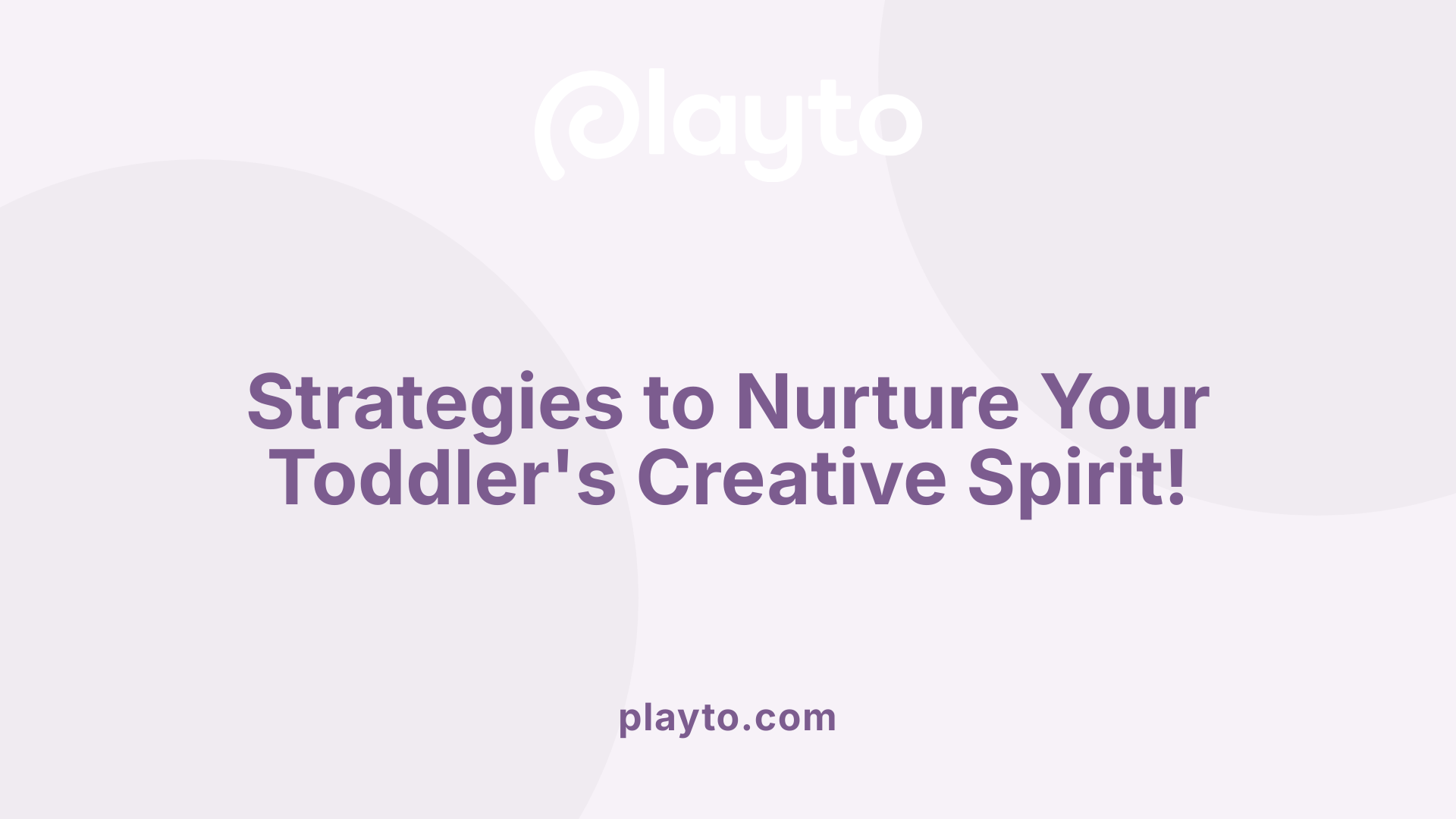 Strategies to Nurture Your Toddler's Creative Spirit!