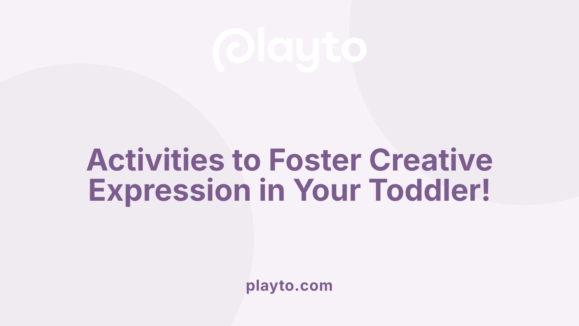 Activities to Foster Creative Expression in Your Toddler!