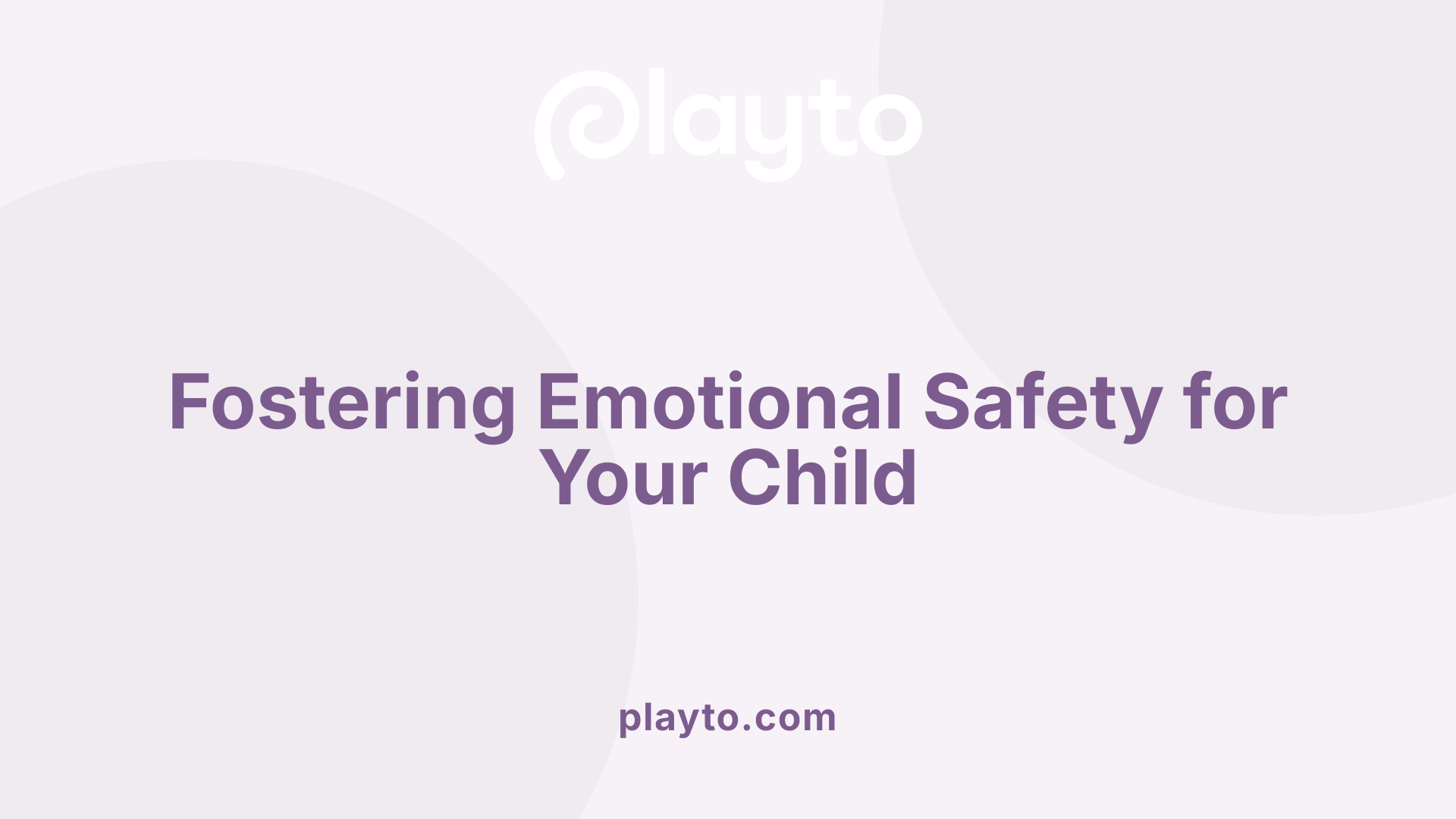 Fostering Emotional Safety for Your Child