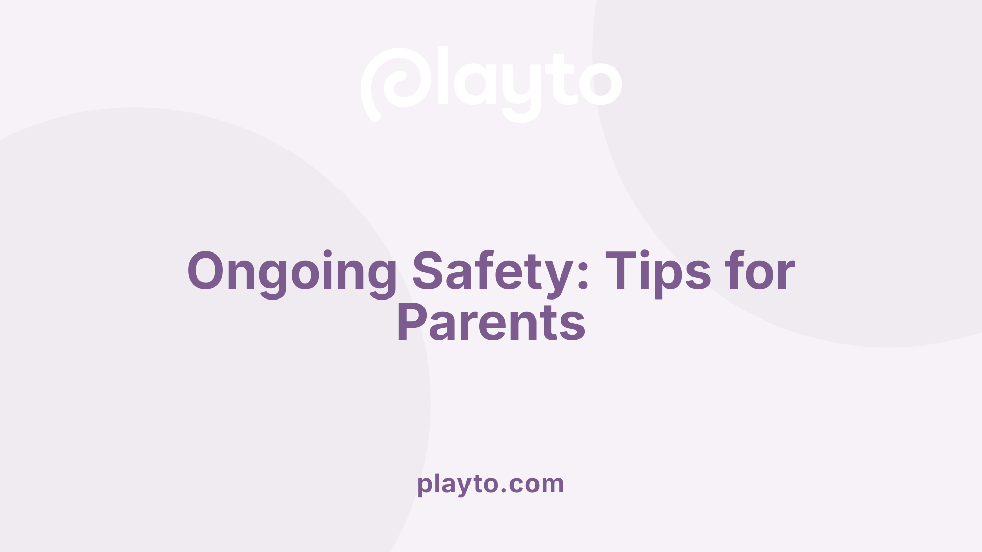 Ongoing Safety: Tips for Parents