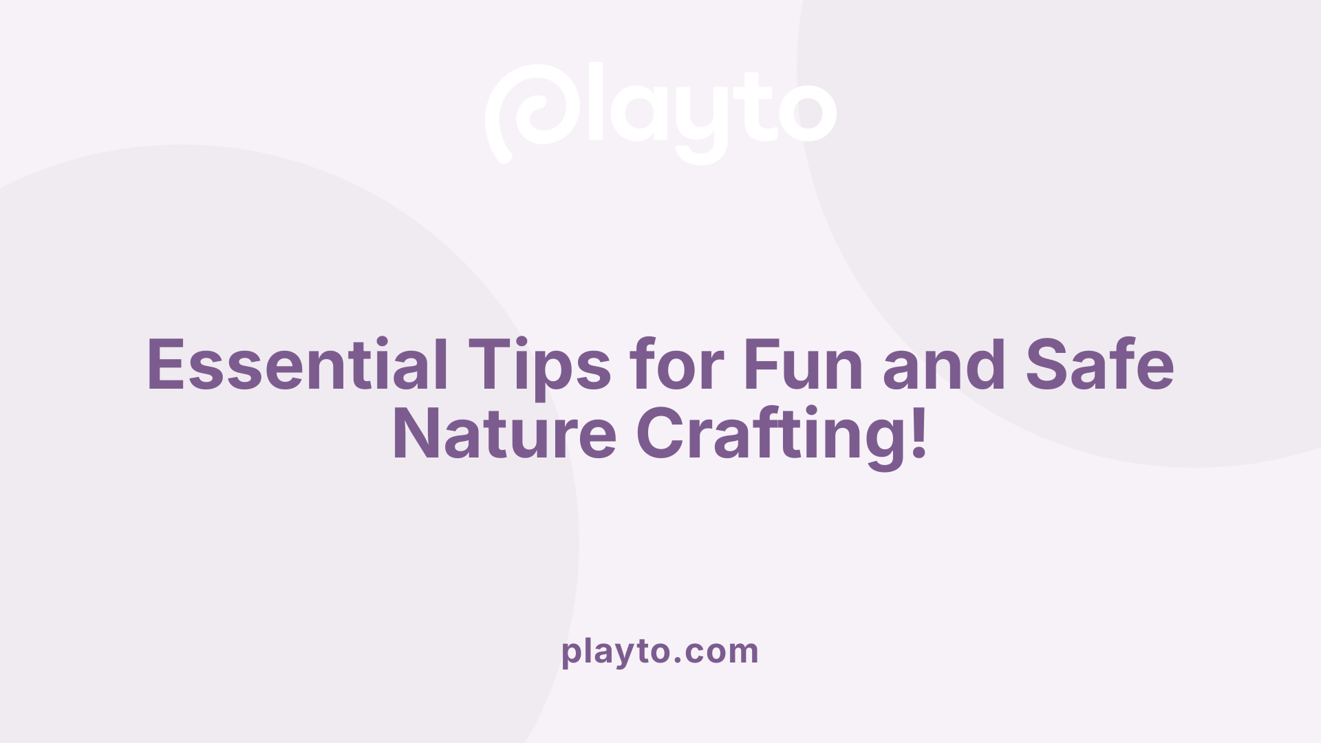 Essential Tips for Fun and Safe Nature Crafting!