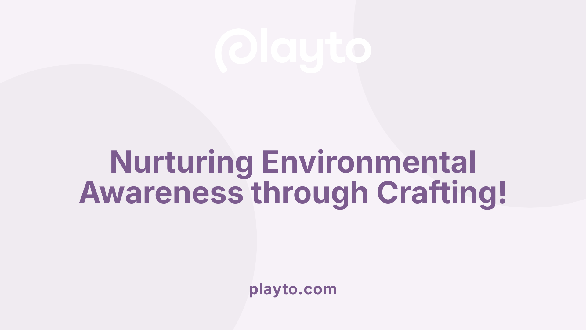 Nurturing Environmental Awareness through Crafting!