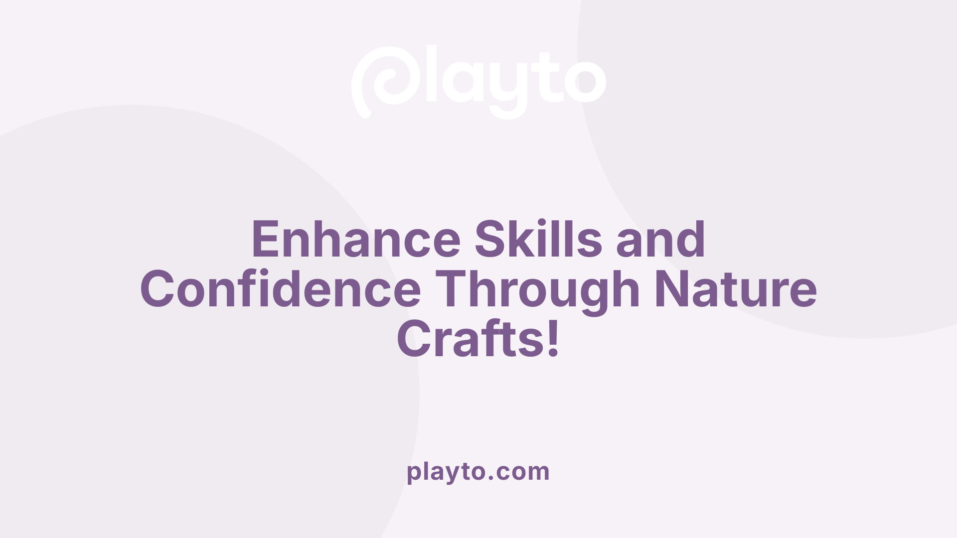 Enhance Skills and Confidence Through Nature Crafts!