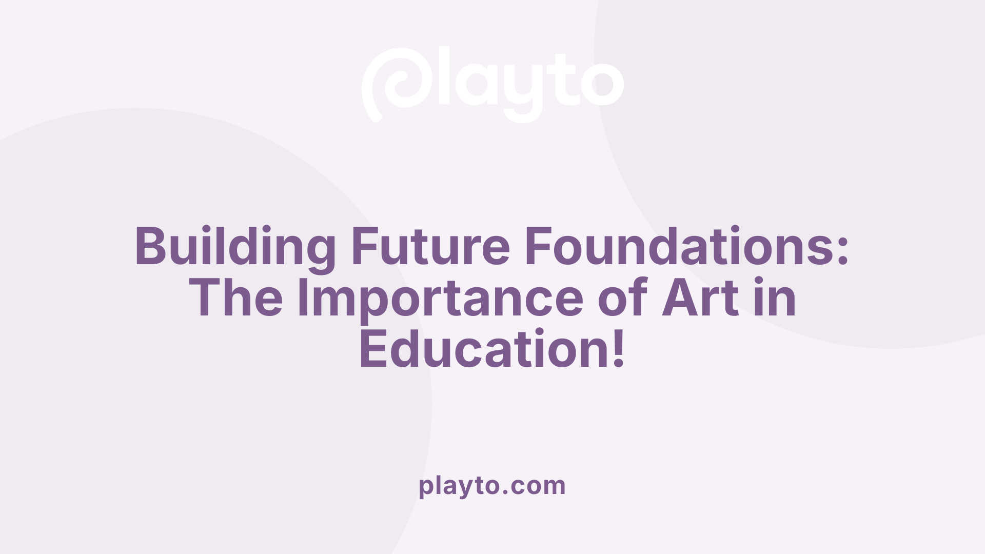 Building Future Foundations: The Importance of Art in Education!