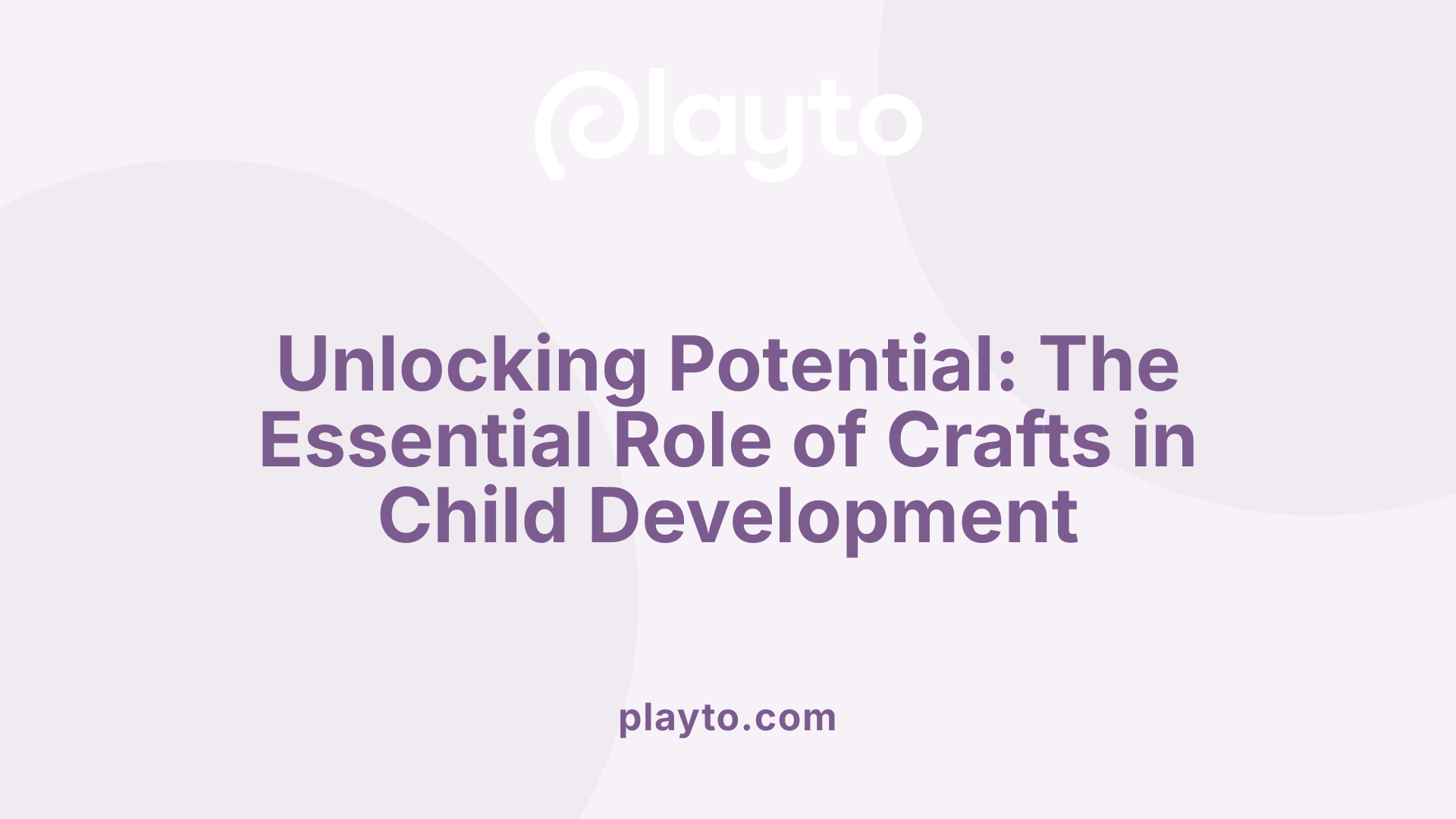 Unlocking Potential: The Essential Role of Crafts in Child Development