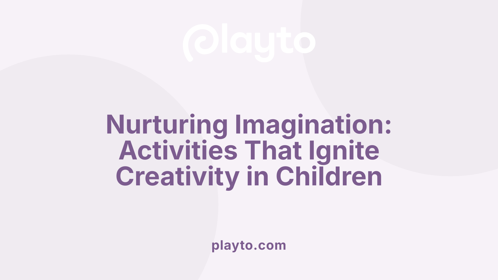 Nurturing Imagination: Activities That Ignite Creativity in Children