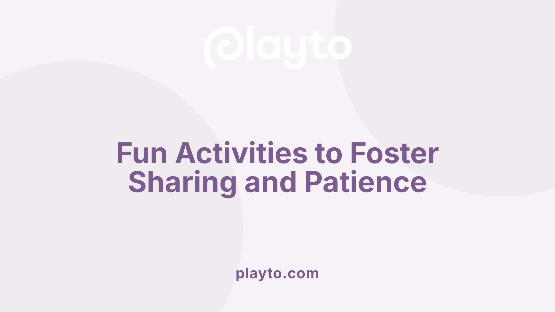 Fun Activities to Foster Sharing and Patience