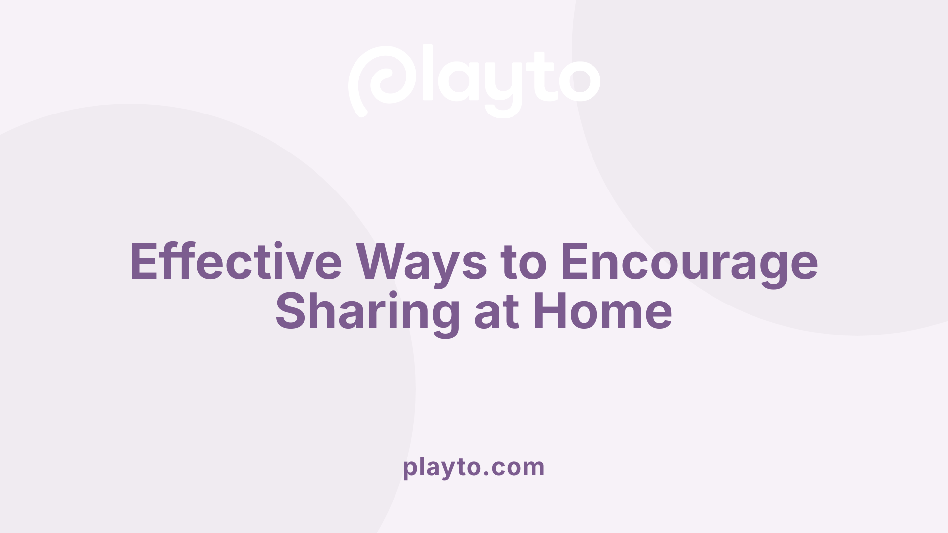 Effective Ways to Encourage Sharing at Home