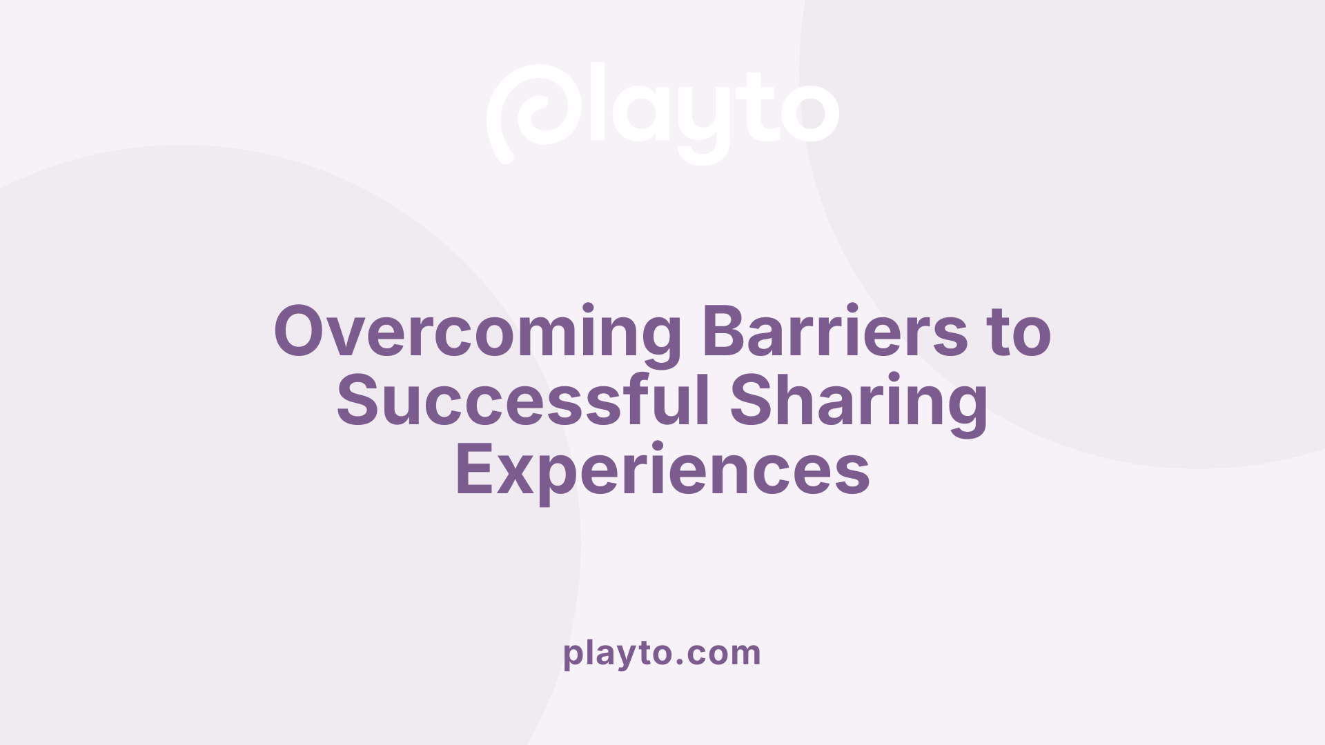 Overcoming Barriers to Successful Sharing Experiences