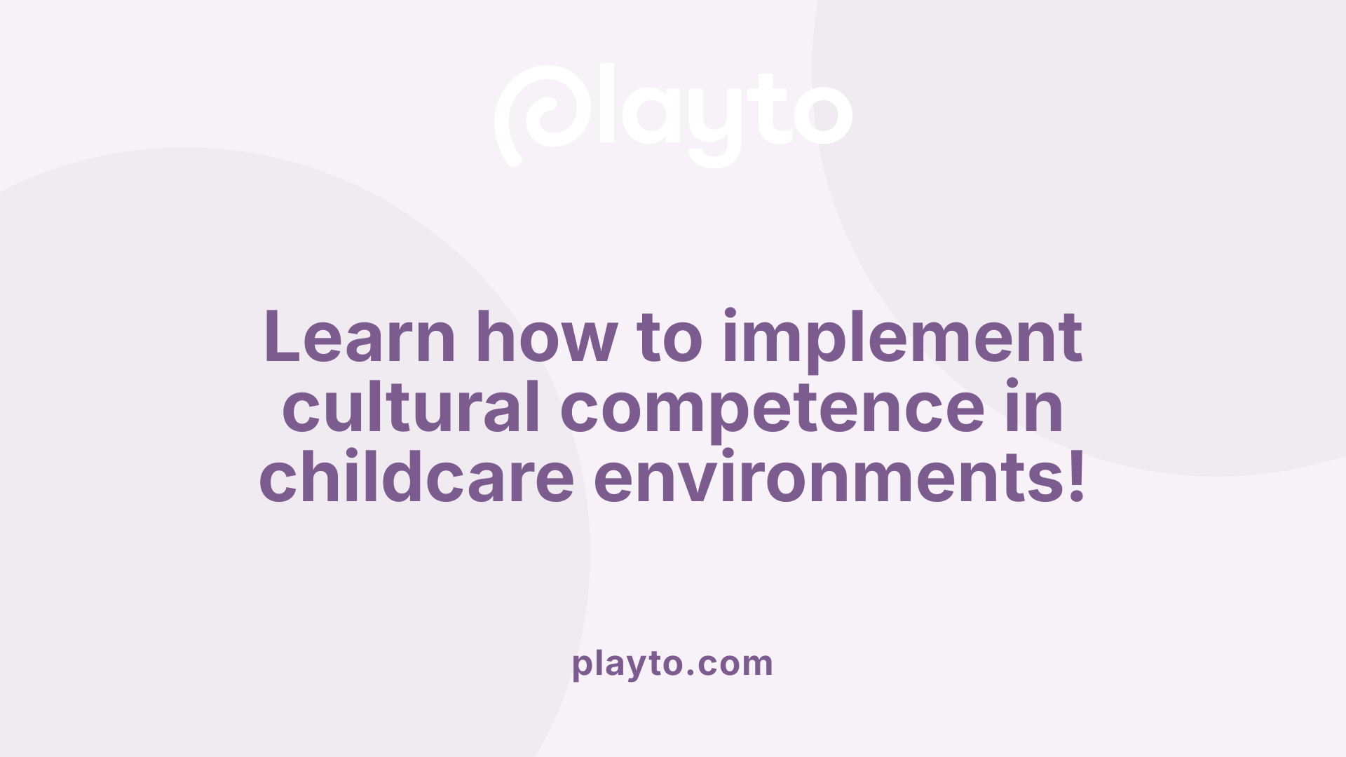 Learn how to implement cultural competence in childcare environments!