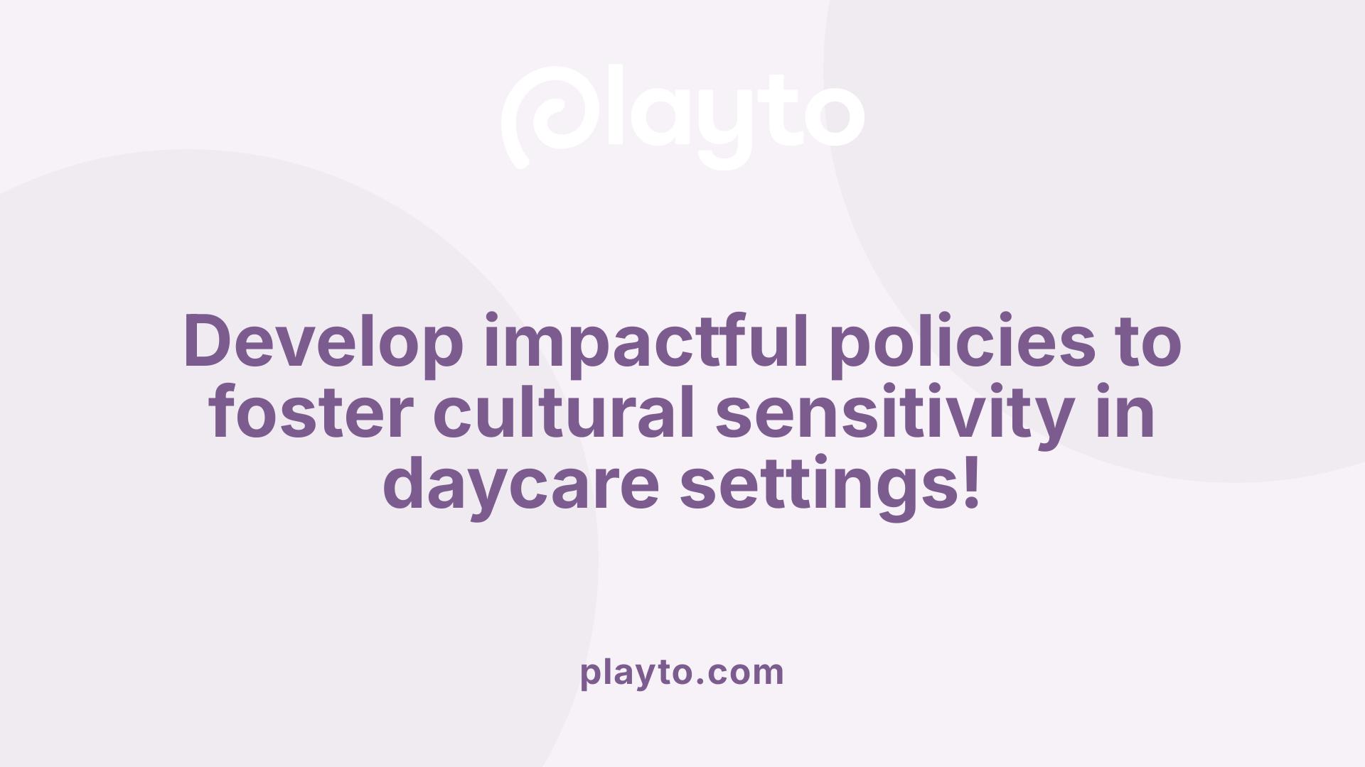 Develop impactful policies to foster cultural sensitivity in daycare settings!