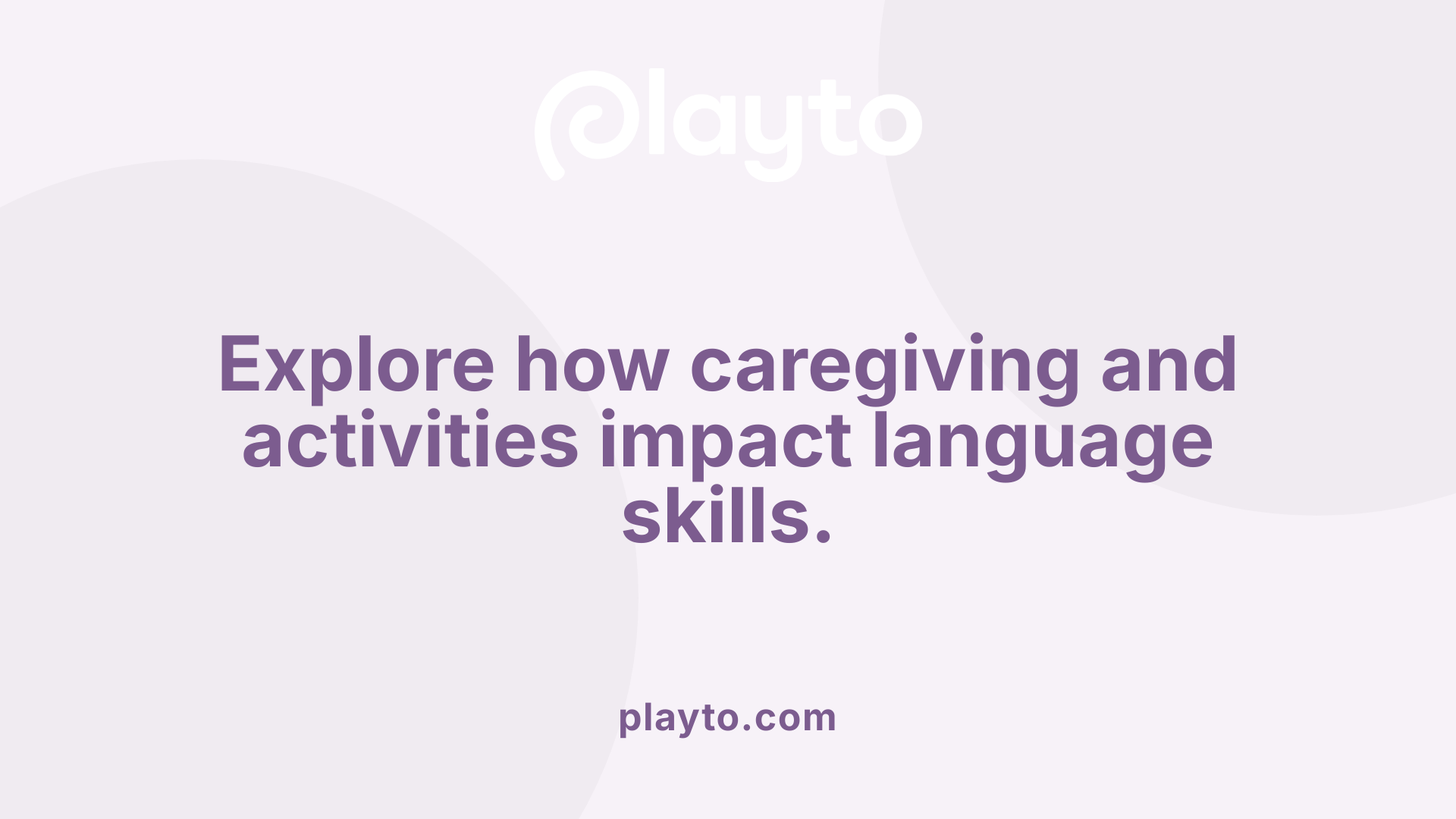 Explore how caregiving and activities impact language skills.