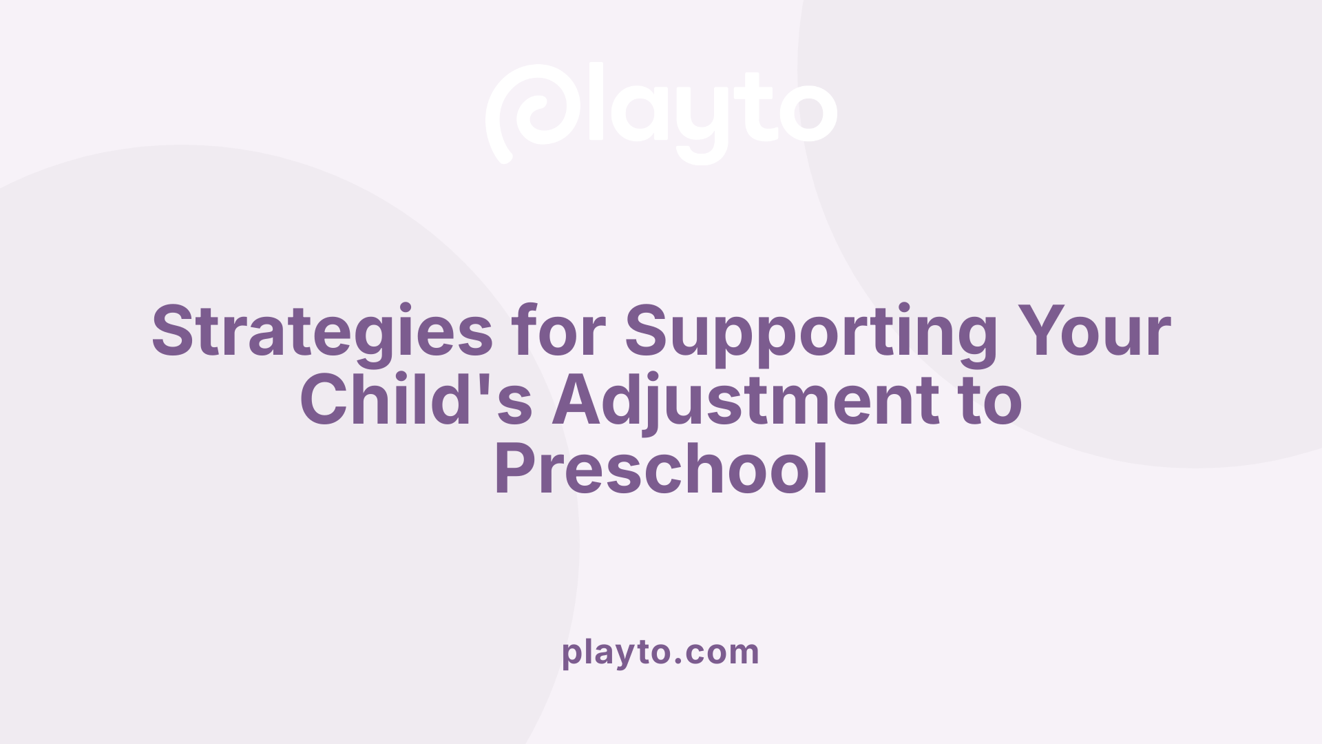 Strategies for Supporting Your Child's Adjustment to Preschool