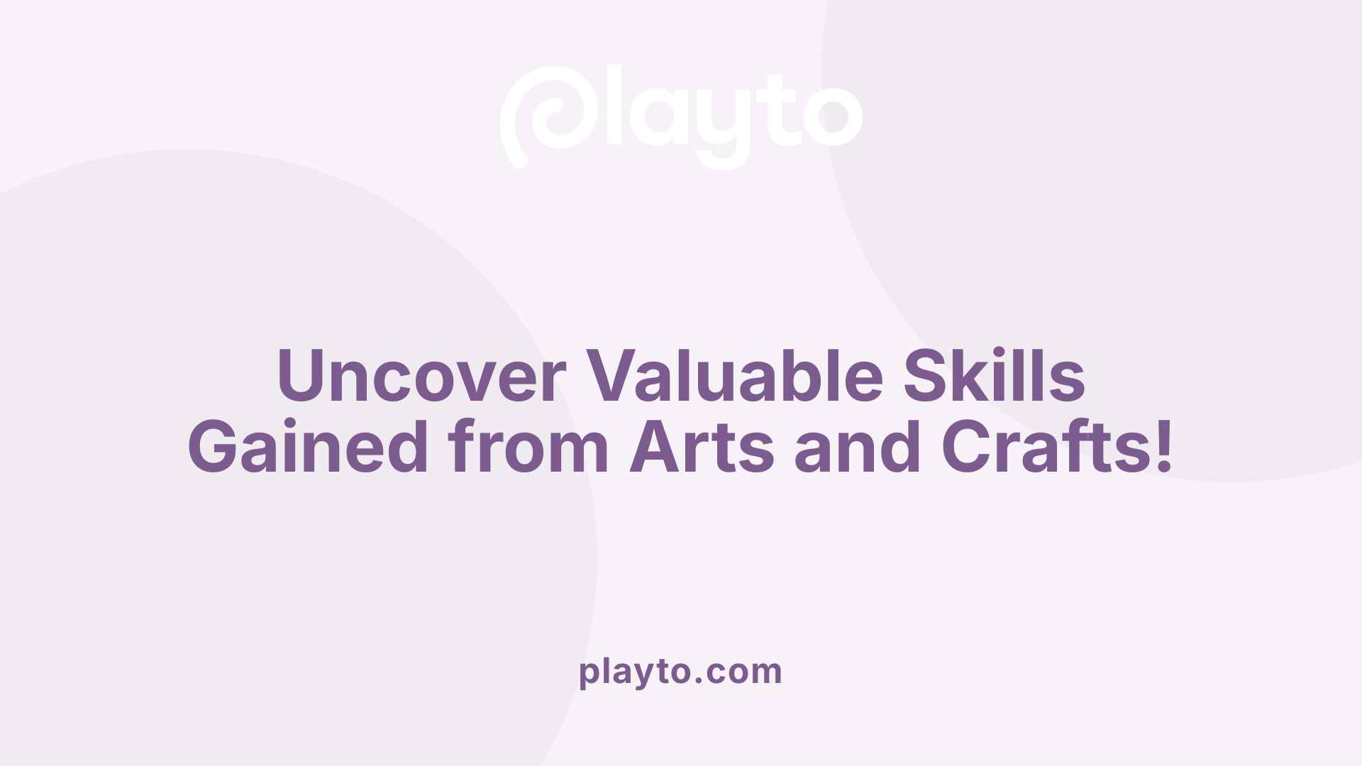 Uncover Valuable Skills Gained from Arts and Crafts!