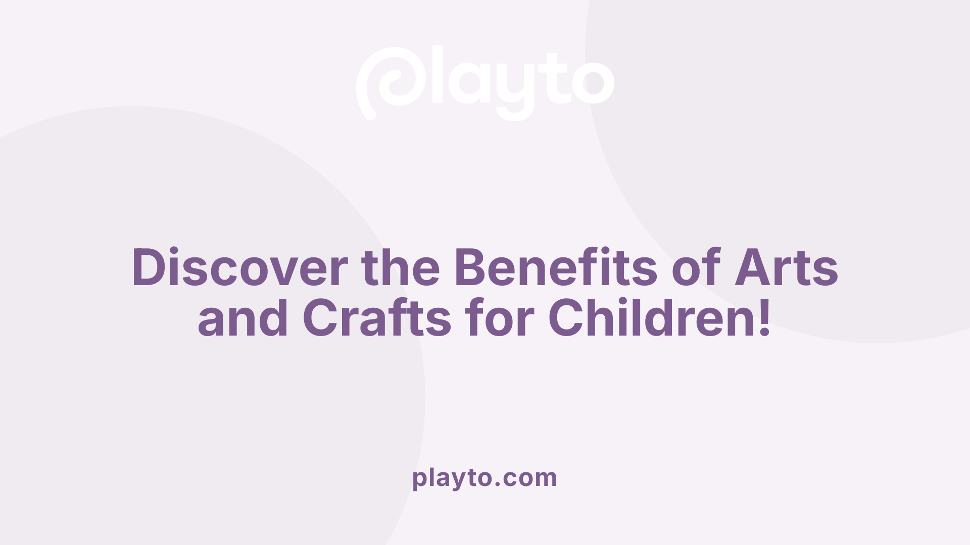 Discover the Benefits of Arts and Crafts for Children!