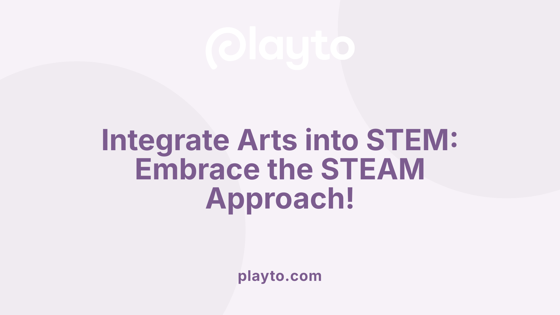 Integrate Arts into STEM: Embrace the STEAM Approach!