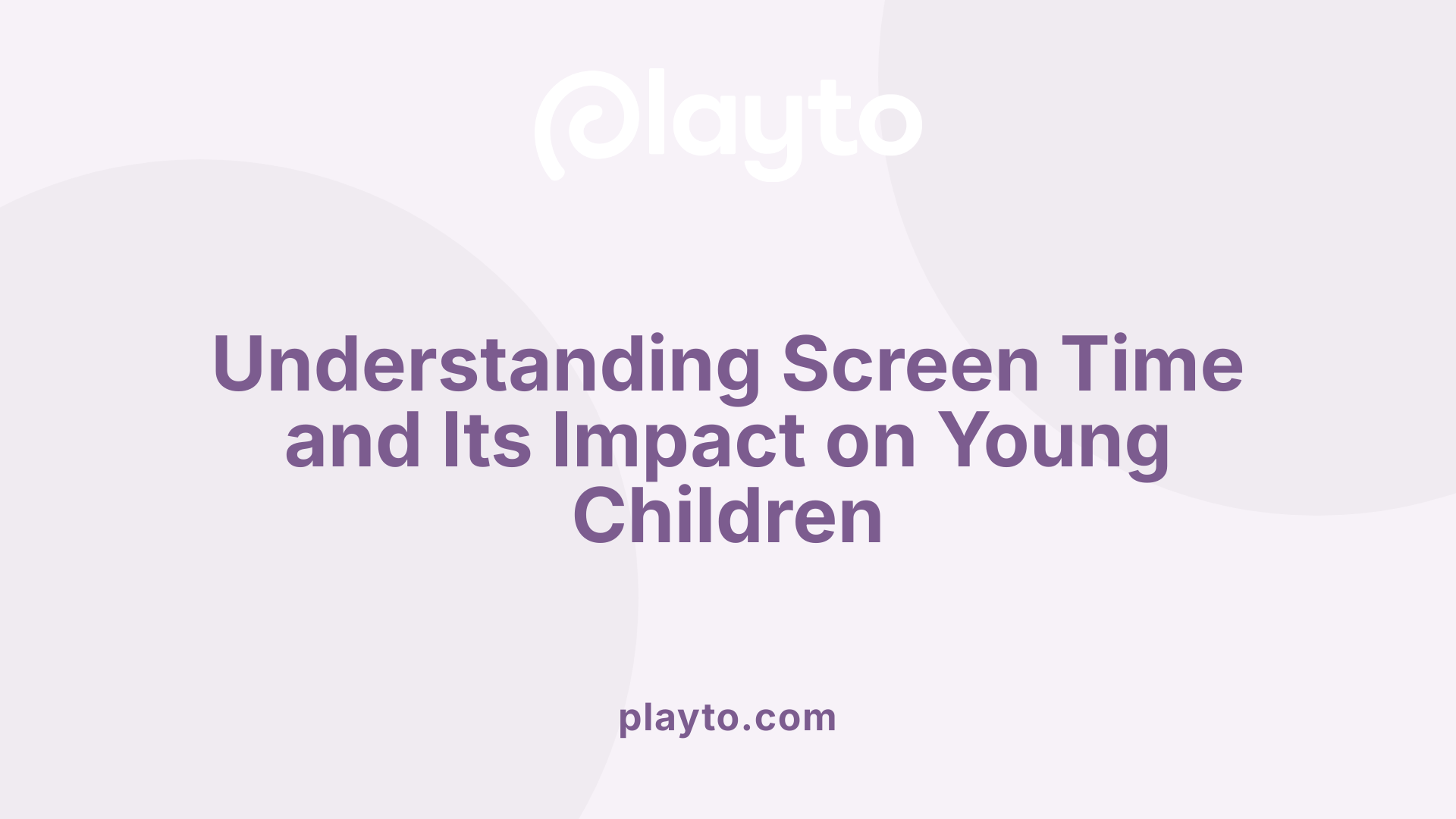 Understanding Screen Time and Its Impact on Young Children