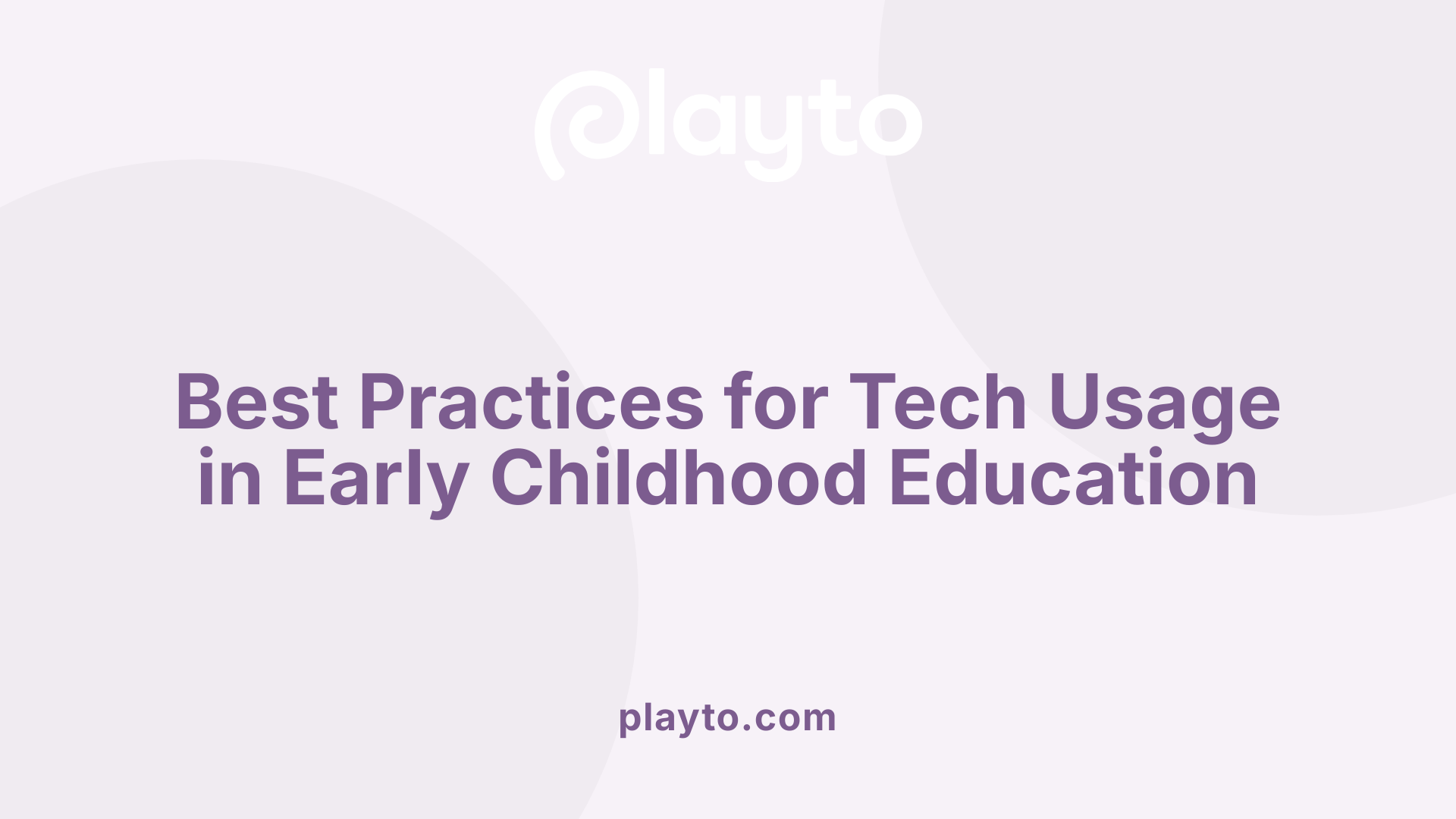 Best Practices for Tech Usage in Early Childhood Education