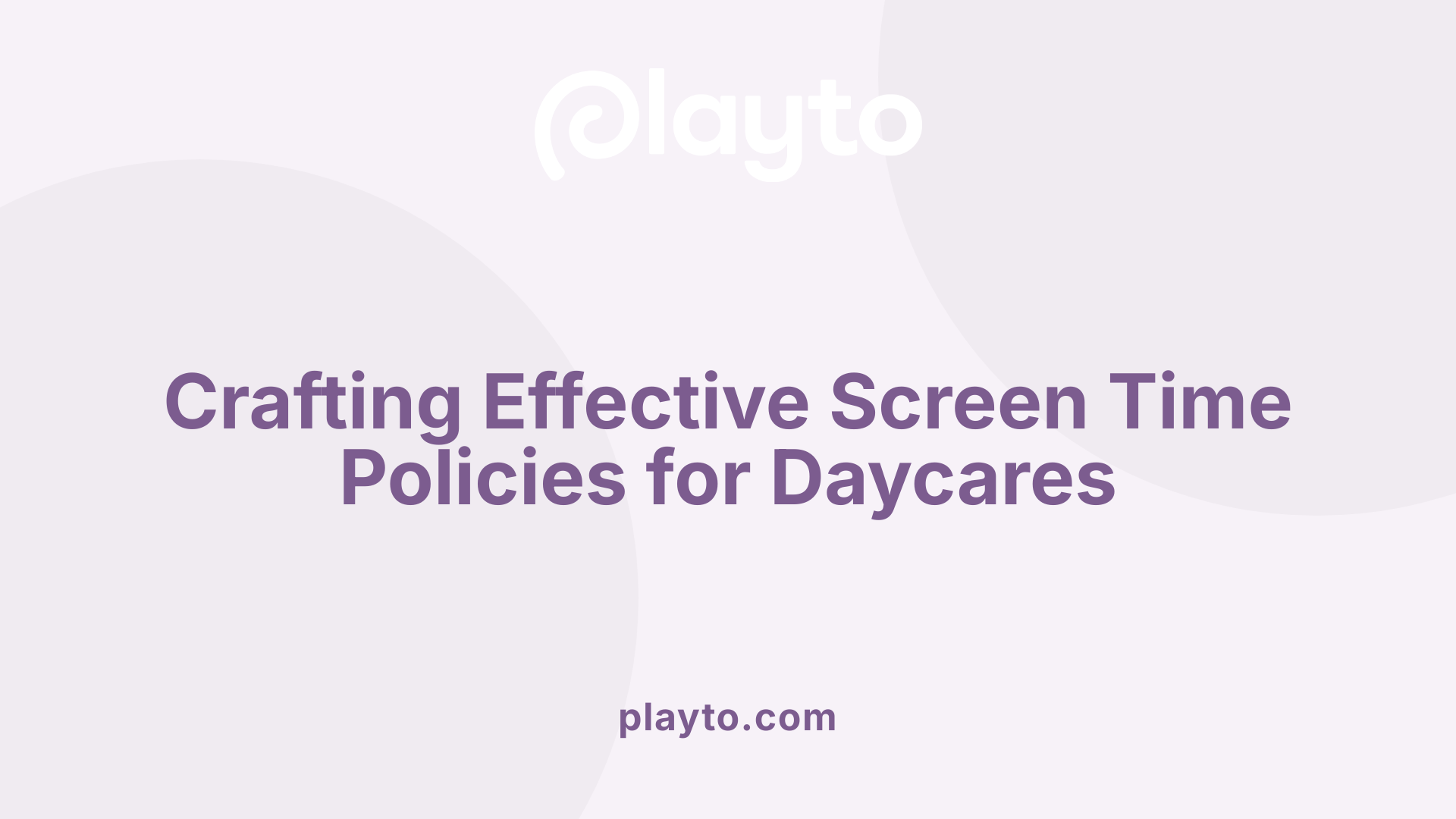 Crafting Effective Screen Time Policies for Daycares