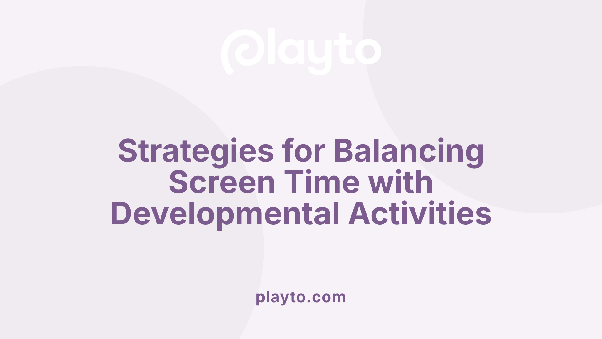 Strategies for Balancing Screen Time with Developmental Activities