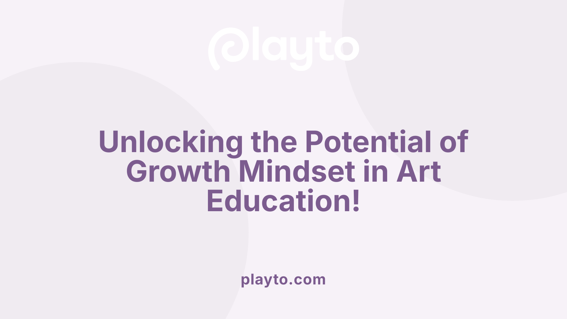 Unlocking the Potential of Growth Mindset in Art Education!