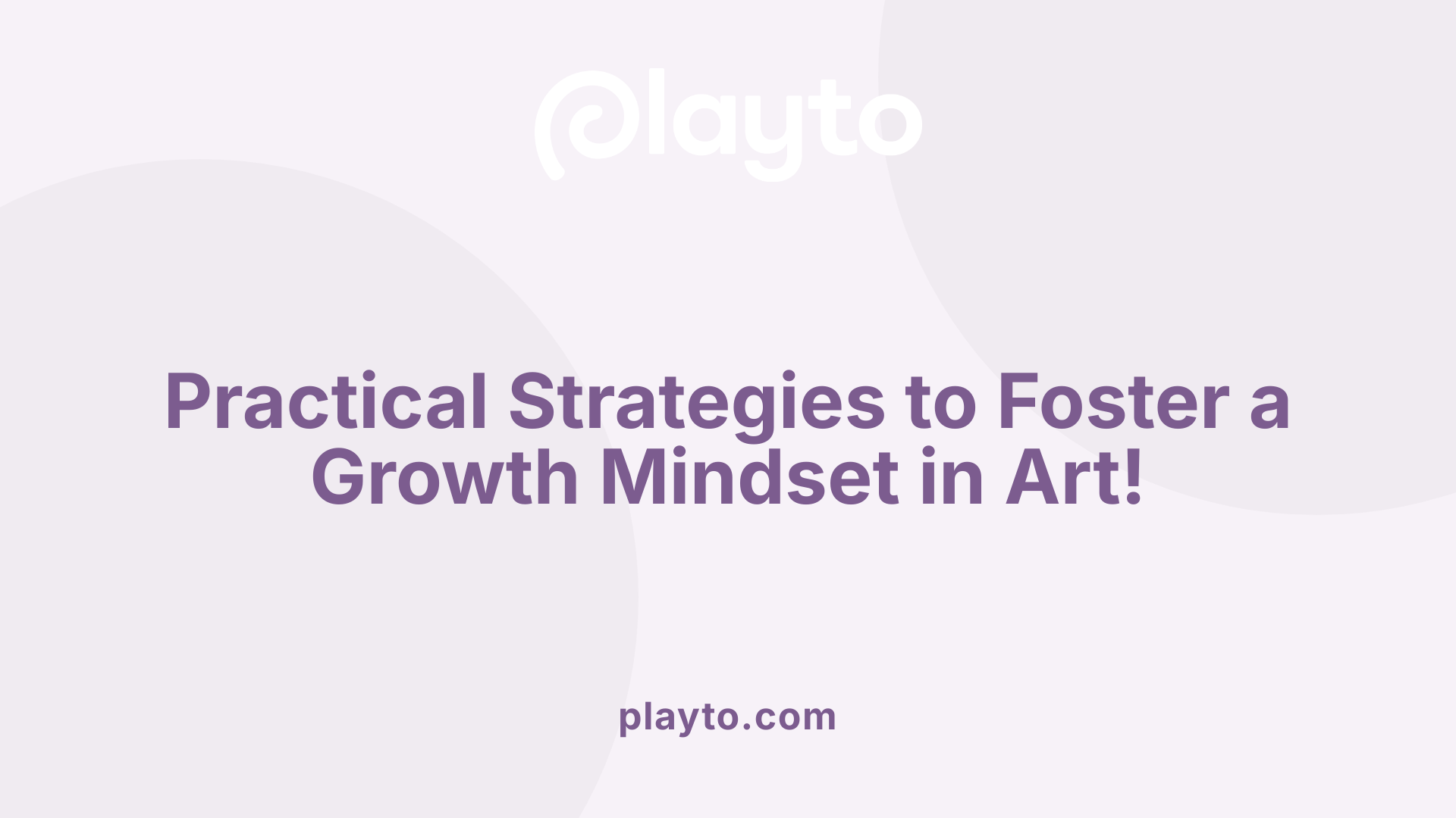 Practical Strategies to Foster a Growth Mindset in Art!