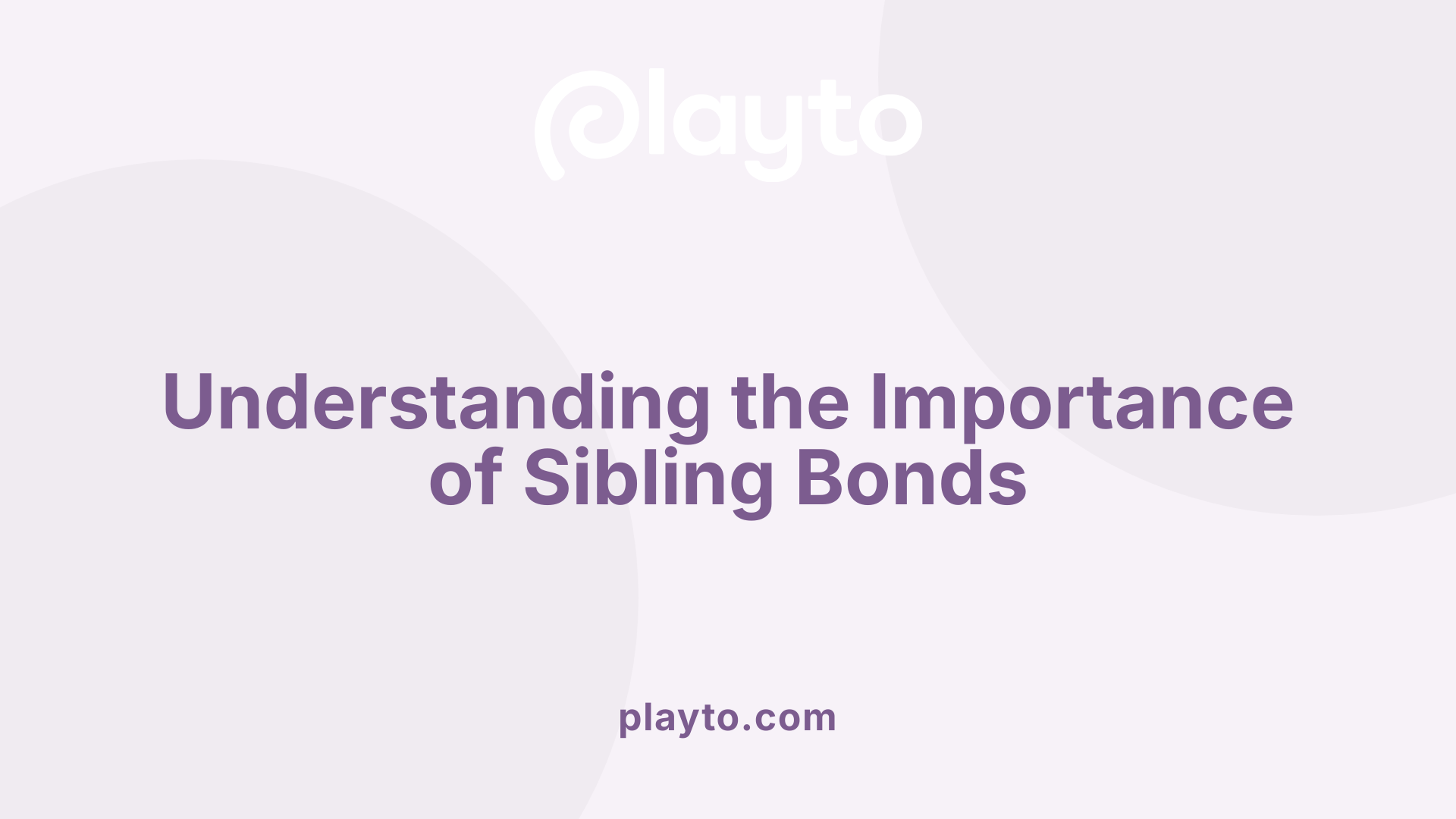 Understanding the Importance of Sibling Bonds