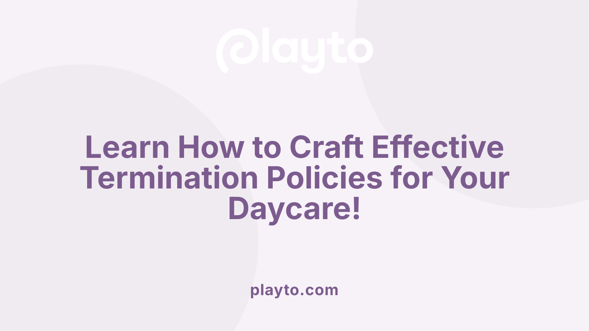 Learn How to Craft Effective Termination Policies for Your Daycare!